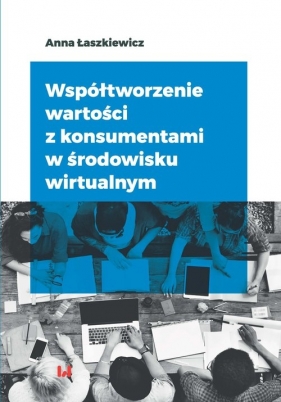 Współtworzenie wartości z konsumentami w środowisku wirtualnym - Łaszkiewicz Anna