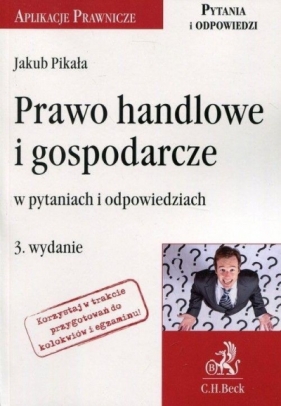 Prawo handlowe i gospodarcze w pytaniach i odpowiedziach wyd.3 - Jakub Pikała