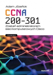 CCNA 200-301. Zostań administratorem sieci komputerowych Cisco. Wydanie II - Adam Józefiok