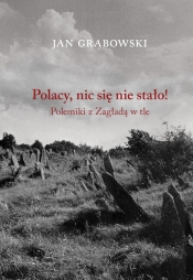 Polacy nic się nie stało. Polemiki z Zagładą w tle - Jan Grabowski