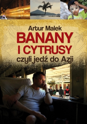 Banany i cytrusy, czyli jedź do Azji - Malek Artur