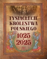 Tysiąclecie królestwa polskiego. 1025-2025 Robert Tocha