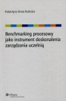 Benchmarking procesowy jako instrument doskonalenia zarządzania uczelnią Kuźmicz Katarzyna Anna