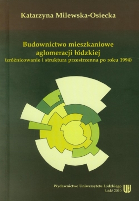 Budownictwo mieszkaniowe aglomeracji łódzkiej - Milewska-Osiecka Katarzyna
