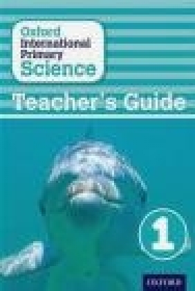 Oxford International Primary Science: Stage 1: Age 5-6: Teacher's Guide 1 Geraldine Shaw, Deborah Roberts, Alan Haigh