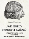 Jak Grecy odkryli mózg? Wielki transfer myśli w świetle (neuro)nauki Adam Zemełka