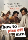 How to Piss Off Men Kyle Prue