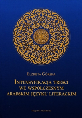 Intensyfikacja treści we współczesnym arabskim języku literackim - Górska Elżbieta<br />