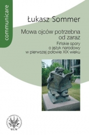Mowa ojców potrzebna od zaraz. Fińskie spory o język narodowy w pierwszej połowie XIX wieku