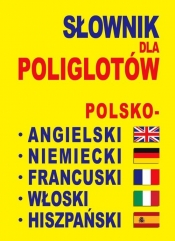 Słownik dla poliglotów polsko-angielski-niemiecki-francuski-włoski-hiszpański - Opracowanie zbiorowe