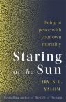 Staring At The Sun: Being at peace with your own mortality Irvin Yalom