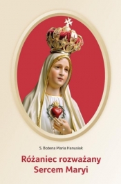 Różaniec rozważany Sercem Maryi - s. Bożena Maria Hanusiak
