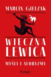 Wieczna lewica. Myśli i aforyzmy - Marcin Giełzak