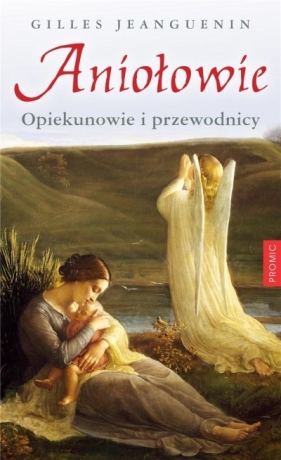 Aniołowie. Opiekunowie i przewodnicy - Gilles Jeanguenin