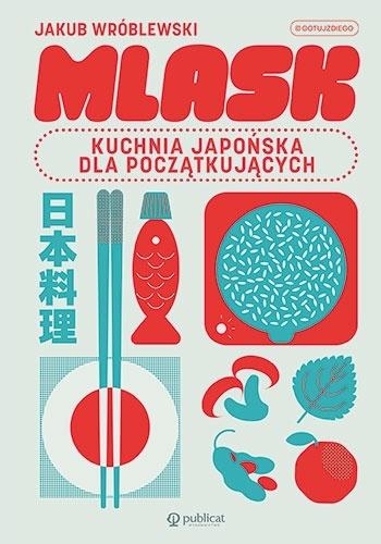 <img src='https://webimage.pl/pics/839/7/d9788327127839.jpg' style='height:440px' /> Mlask. Kuchnia japońska dla początkujących