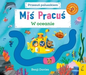 Miś Pracuś Przesuń paluszkiem W oceanie - Benji Davies