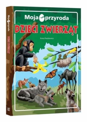 Moja przyroda. Dzieci zwierząt - Anna Paszkiewicz