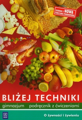 Bliżej techniki Podręcznik z ćwiczeniami O żywności i żywieniu - Boniecka Maria, Łazuchiewicz Danuta