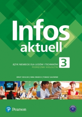 Infos Aktuell 3. Język niemiecki. Podręcznik + kod (Interaktywny podręcznik) kod wklejony - Ciarán Ward, Tomasz Gajownik, Nina Drabich, Birgit Sekulski