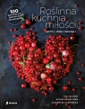 Roślinna kuchnia miłości. Gotuj, jedz, kochaj Ida Kulawik, Katarzyna Cichoń, Katarzyna Czarnecka