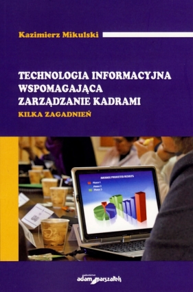 Technologia informacyjna wspomagająca zarządzanie kadrami - Mikulski Kazimierz