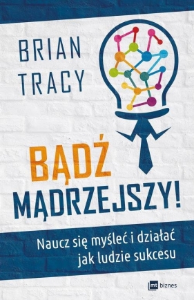 Bądź mądrzejszy! - Brian Tracy