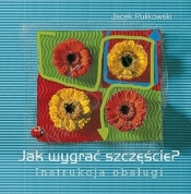 JAK WYGRAĆ SZCZĘŚCIE INSTRUKCJA OBSŁUGI TW - Jacek Pulikowski