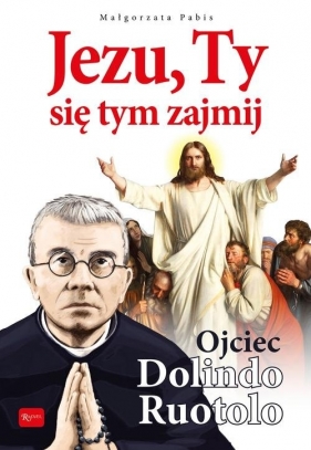 Jezu Ty się tym zajmij Ojciec Dolindo Ruotolo - Małgorzata Pabis