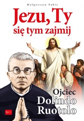 Jezu Ty się tym zajmij Ojciec Dolindo Ruotolo - Pabis Małgorzata