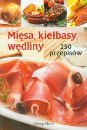 Mięsa, kiełbasy, wędliny 250 przepisów