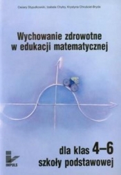 Wychowanie zdrowotne w edukacji matematycznej dla klas 4-6 szkoły podstawowej - Cezary Stypułkowski, Izabela Chytry, Krystyna Chruściel-Bryda