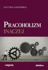 Pracoholizm inaczej Golińska Lucyna