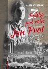 Z Polską pod rękęJan Prot (1891-1957) i odbudowa niepodległego Wierzbicki Marek