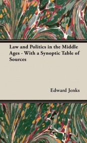 Law and Politics in the Middle Ages - With a Synoptic Table of Sources