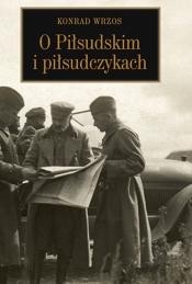 O Piłsudskim i piłsudczykach - Wrzos Konrad