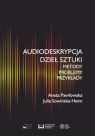 Audiodeskrypcja dzieł sztuki Metody, problemy, przykłady Pawłowska Aneta, Sowińska-Heim Julia