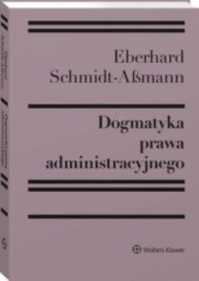 Dogmatyka prawa administracyjnego Bilans rozwoju reformy i przyszłych zadań - Eberchard Schmidt-Aßmann