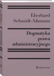 Dogmatyka prawa administracyjnego Bilans rozwoju reformy i przyszłych zadań - Schmidt-Aßmann Eberchard