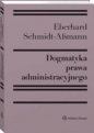 Dogmatyka prawa administracyjnego Bilans rozwoju reformy i przyszłych zadań - Eberchard Schmidt-Aßmann