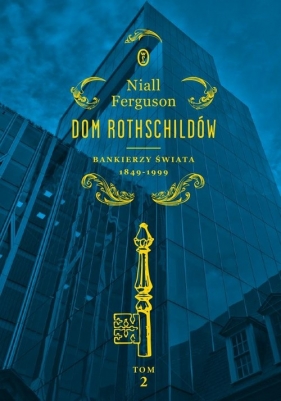 Dom Rothschildów. Tom 2. Bankierzy świata 1849-1999 - Niall Ferguson