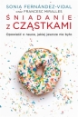 Śniadanie z cząstkami. Opowieść o nauce, jakiej jeszcze nie było - Francesc Miralles, Fernández-Vidal Sonia