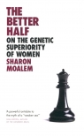 The Better Half On the Genetic Superiority of Women Sharon Moalem