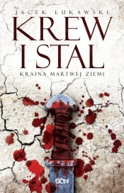 Kraina Martwej Ziemi. Krew i stal. Tom 1 - Jacek Łukawski