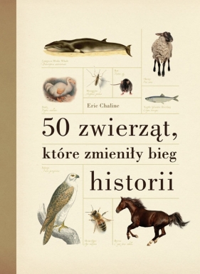 50 zwierząt, które zmieniły bieg historii - Eric Chaline