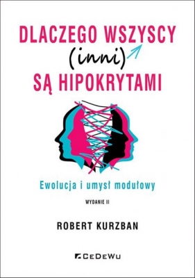 Dlaczego wszyscy (inni) są hipokrytami. Ewolucja i umysł modelowy (wyd. II) - Robert Kurzban