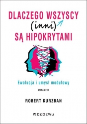 Dlaczego wszyscy (inni) są hipokrytami. Ewolucja i umysł modelowy (wyd. II) - Robert Kurzban