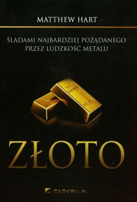 Złoto Śladami najbardziej pożądanego przez ludzkość metalu - Matthew Hart