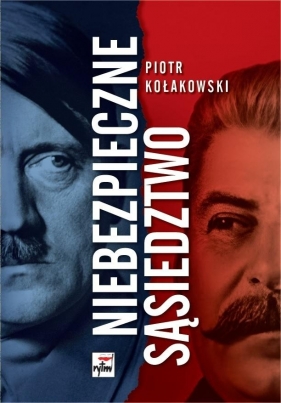 Niebezpieczne sąsiedztwo. Rzesza Niemiecka i... - Piotr Kołakowski