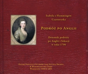 Podróż po Anglii Dziennik podróży po Anglii i Szkocji w roku 1790 - Izabela Czartoryska