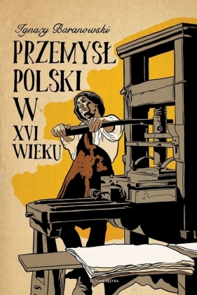 Przemysł polski w XVI wieku - Ignacy Baranowski